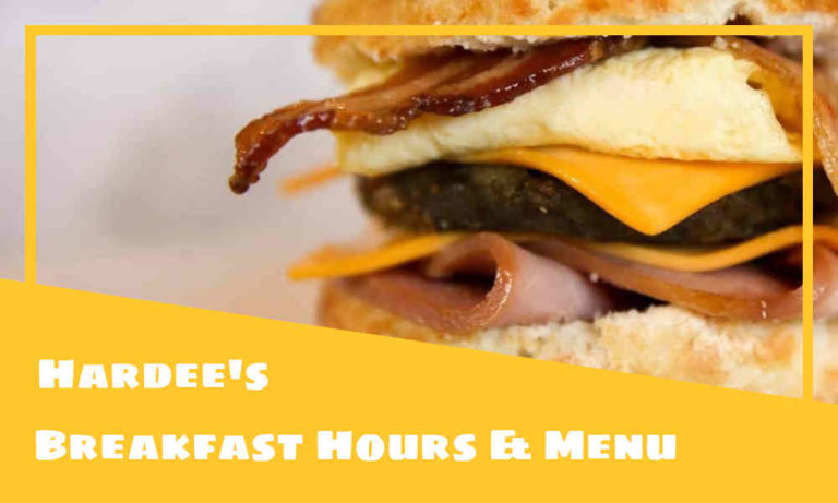 Hardees Breakfast Hours, Menu, & Prices